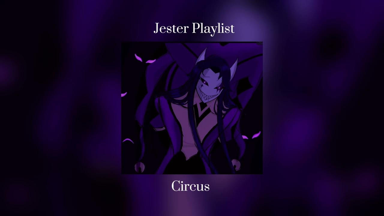 {*•Jester Playlist•*} {~The Freak Circus~}
