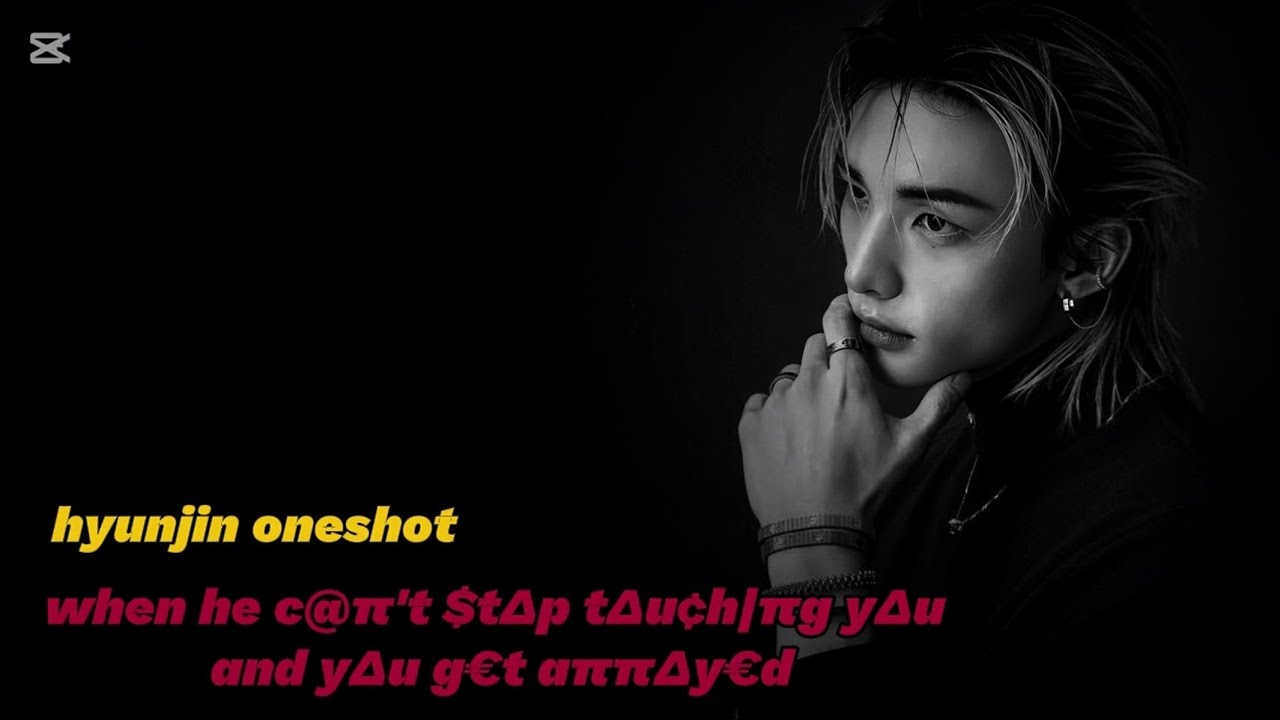 wh€n h€ c@π't $t∆p t∆u¢h|πg y∆u and y∆u g€t aππ∆y€d |hyunjinoneshot ff #hyunjinff#hyunjin#skz#skzff 