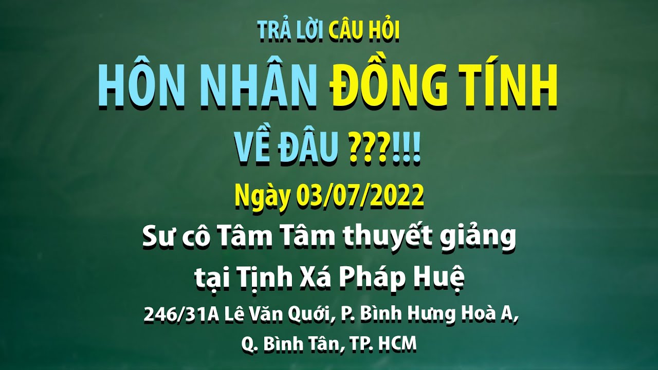 Trả lời câu hỏi - Hôn nhân đồng tính về đâu ???!!! - Ngày 03/07/2022 - Sư Cô Tâm Tâm thuyết giảng