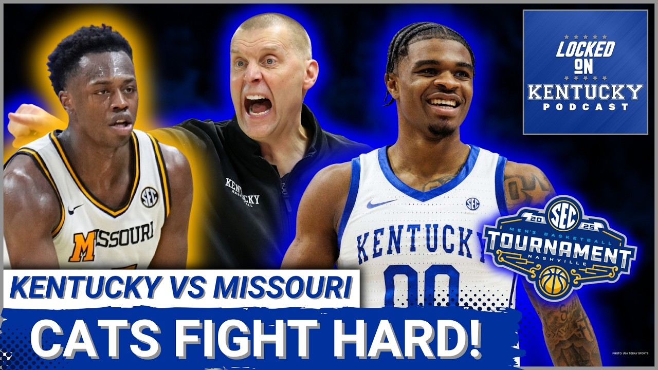 Kentucky Wildcats vs Missouri Tigers RECAP: Cats Avoid DISASTER, Come Up CLUTCH in SEC Tournament
