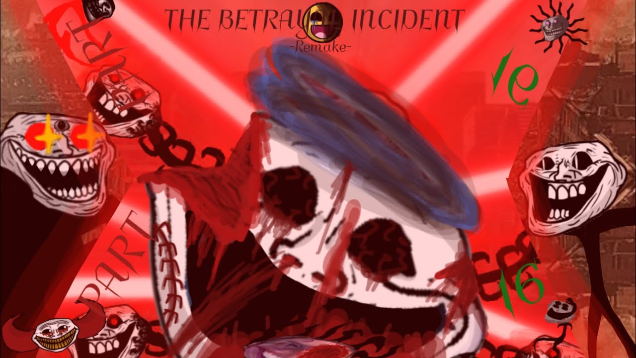 Trollge: The Betrayal Incident Remake [PART 16]