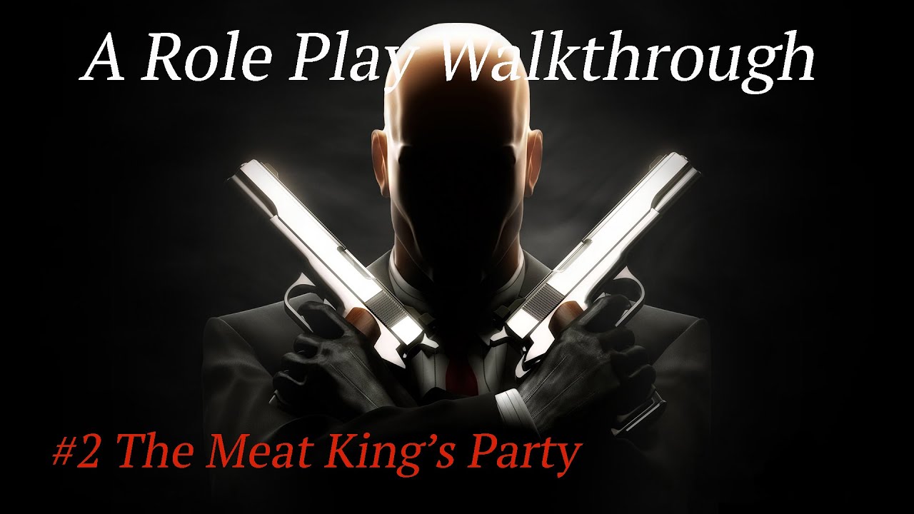 A Role Play Walkthrough - Hitman Contracts : #2 The Meat King's Party