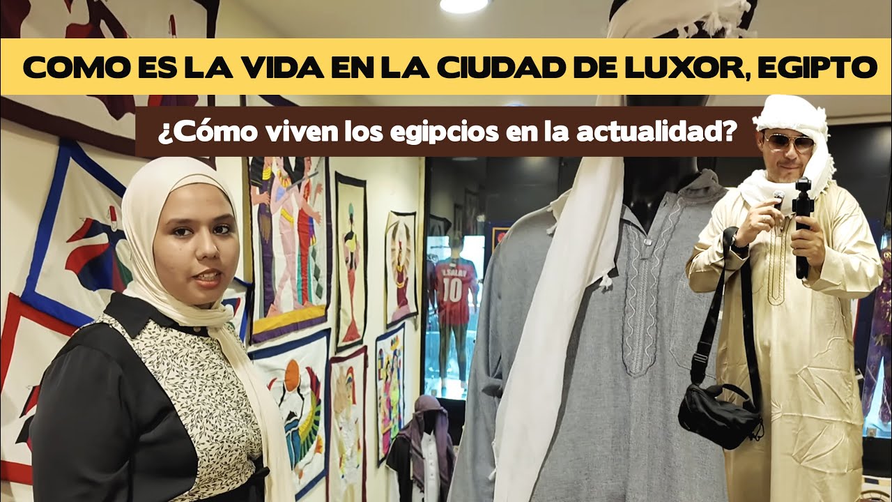 Como es la vida en la ciudad de Luxor, Egipto, ¿Cómo viven los egipcios en la actualidad?