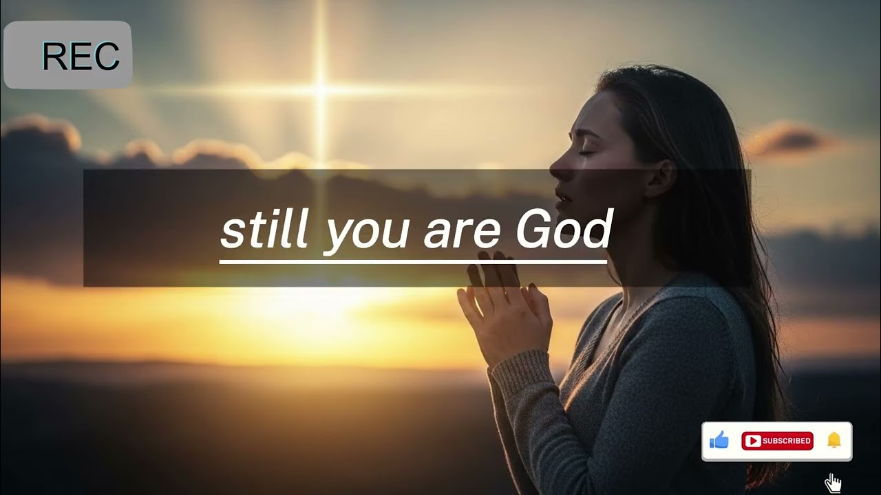 Still you're God