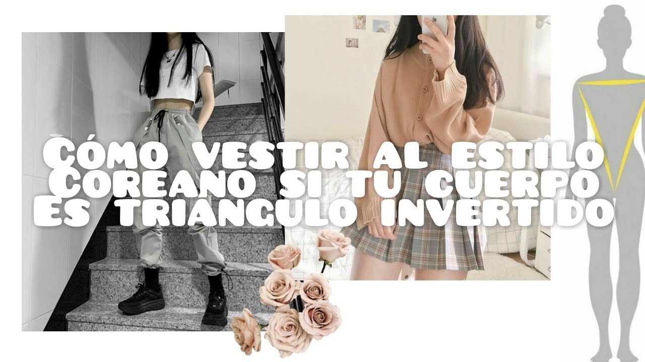 CÓMO VESTIR AL ESTILO COREANO SI TÚ CUERPO ES TRIÁNGULO INVERTIDO🔽 (Outfits)