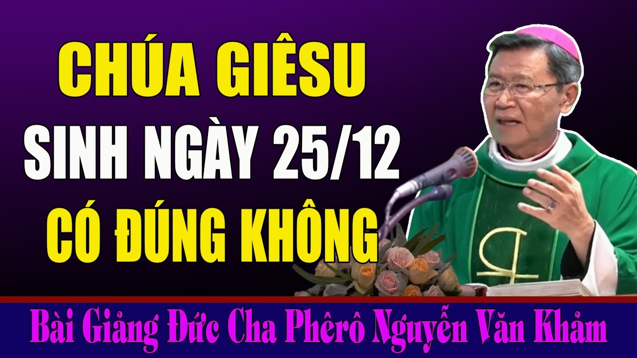 Chúa Giêsu Sinh Vào Ngày 25/12 Có Đúng Thật Vậy Không? - Giải Đáp Của Đức Cha Phêrô Nguyễn Văn Khảm