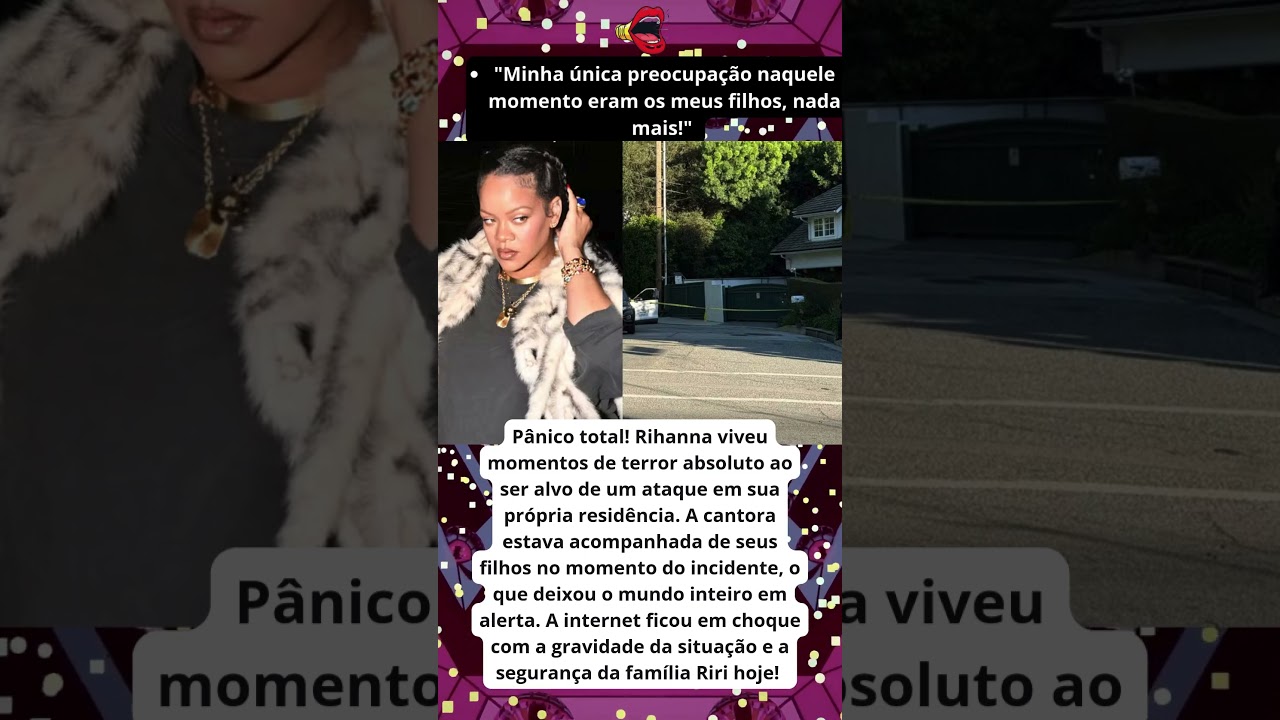 Rihanna estava com seus filhos em casa durante ataque.