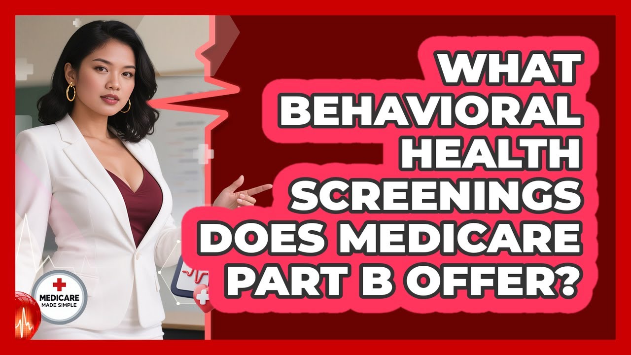 What Behavioral Health Screenings Does Medicare Part B Offer? - Medicare Made Simple Guide