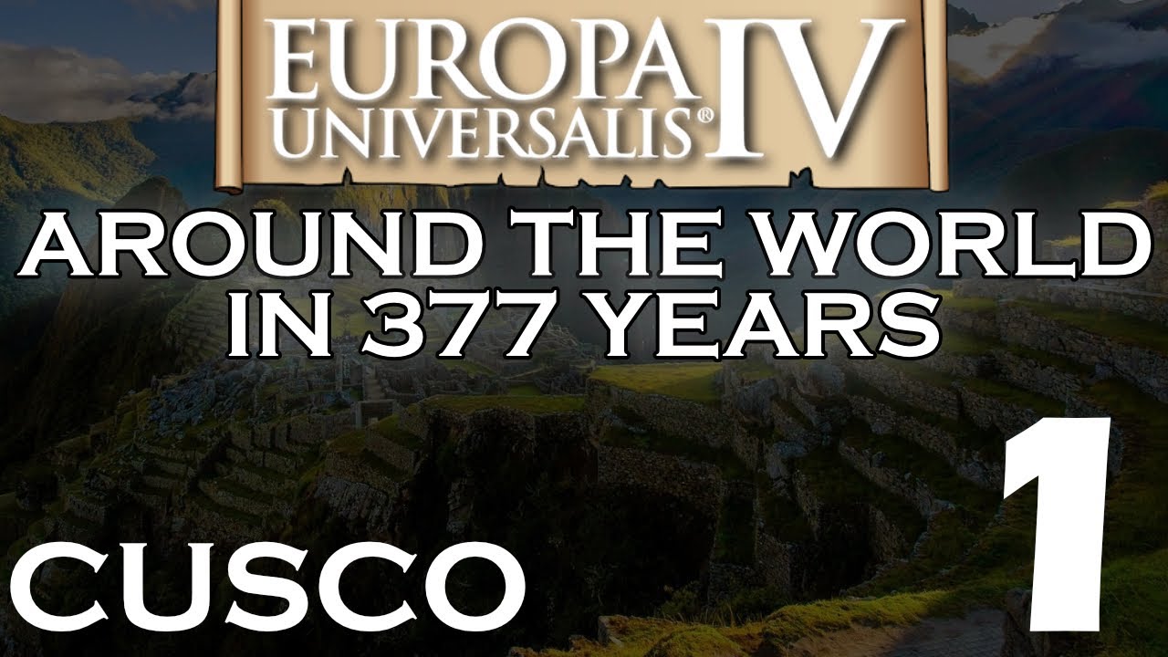 Europa Universalis 4 &ndash; Let&rsquo;s Play &ndash; Around The World In 377 Years &ndash; Cusco: Ep.1 (Introduction)
