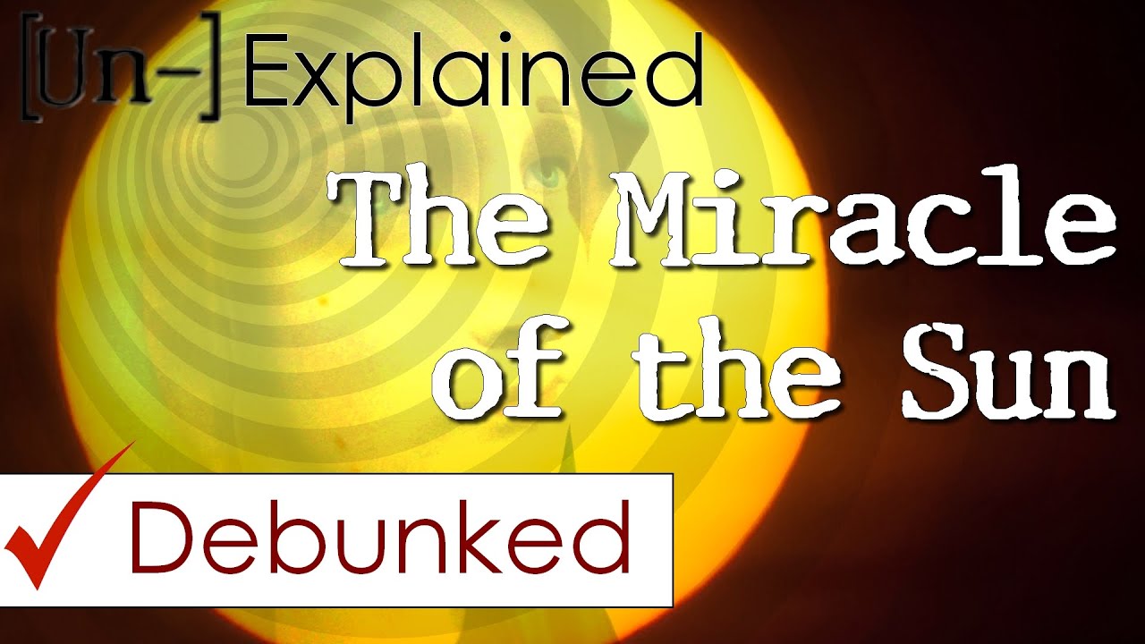 Miracle of the Sun - Explained & Debunked - UPDATED