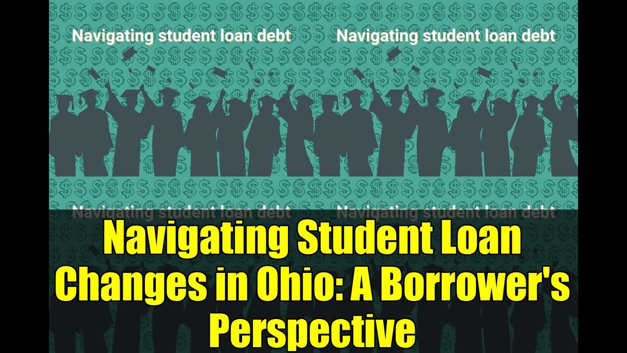 Navigating Student Loan Changes in Ohio   A Borrower's Perspective