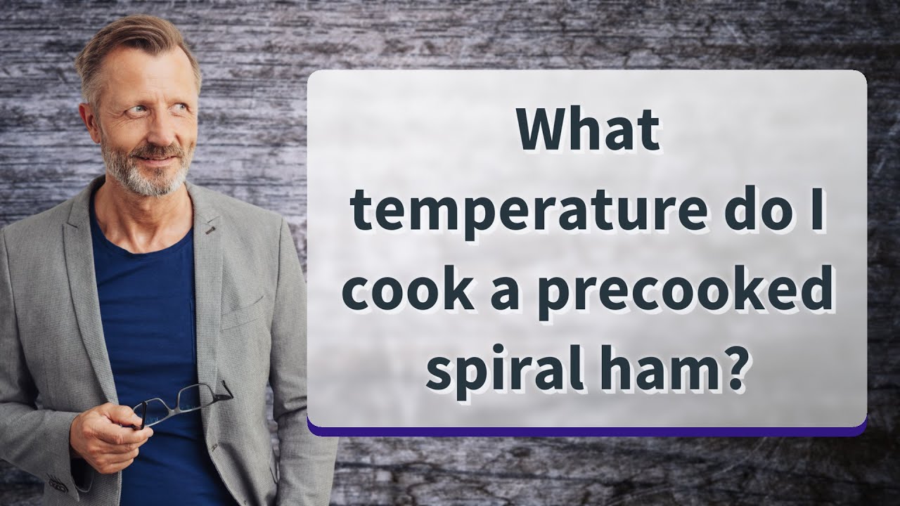 What temperature do I cook a precooked spiral ham?
