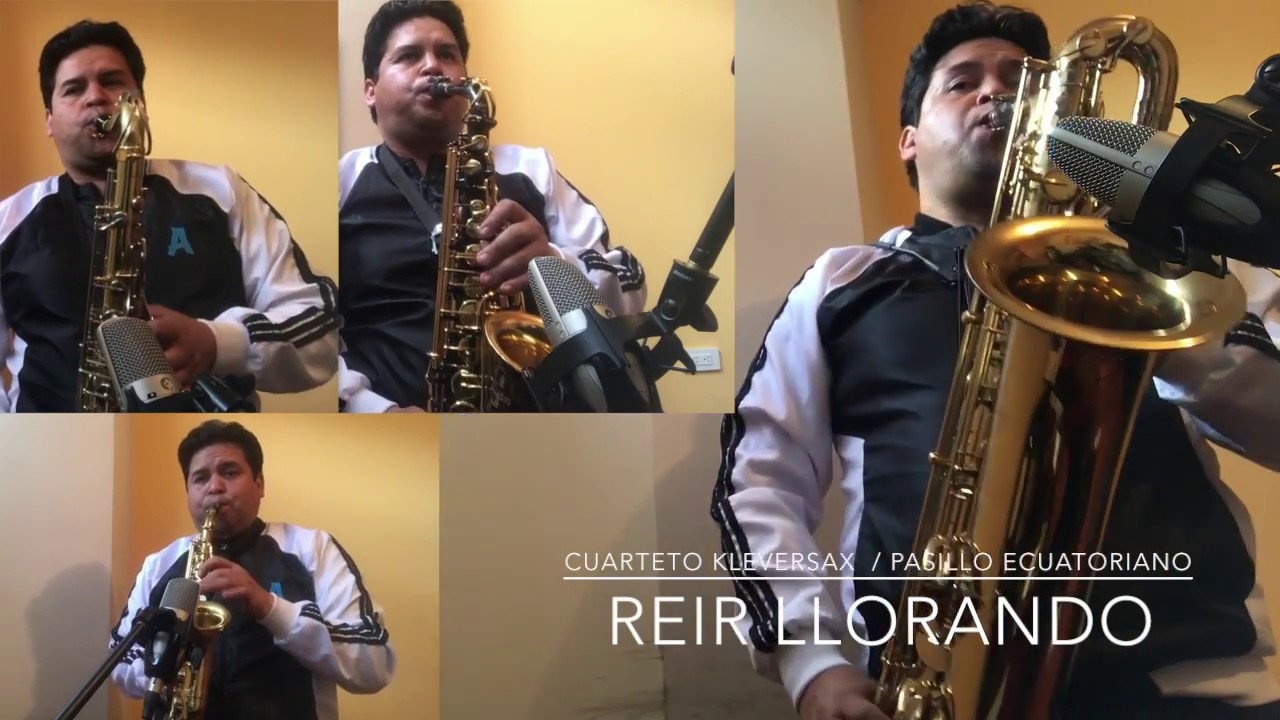REIR LLORANDO  KLEVERSAX CUARTETO / PASILLO ECUATORIANO