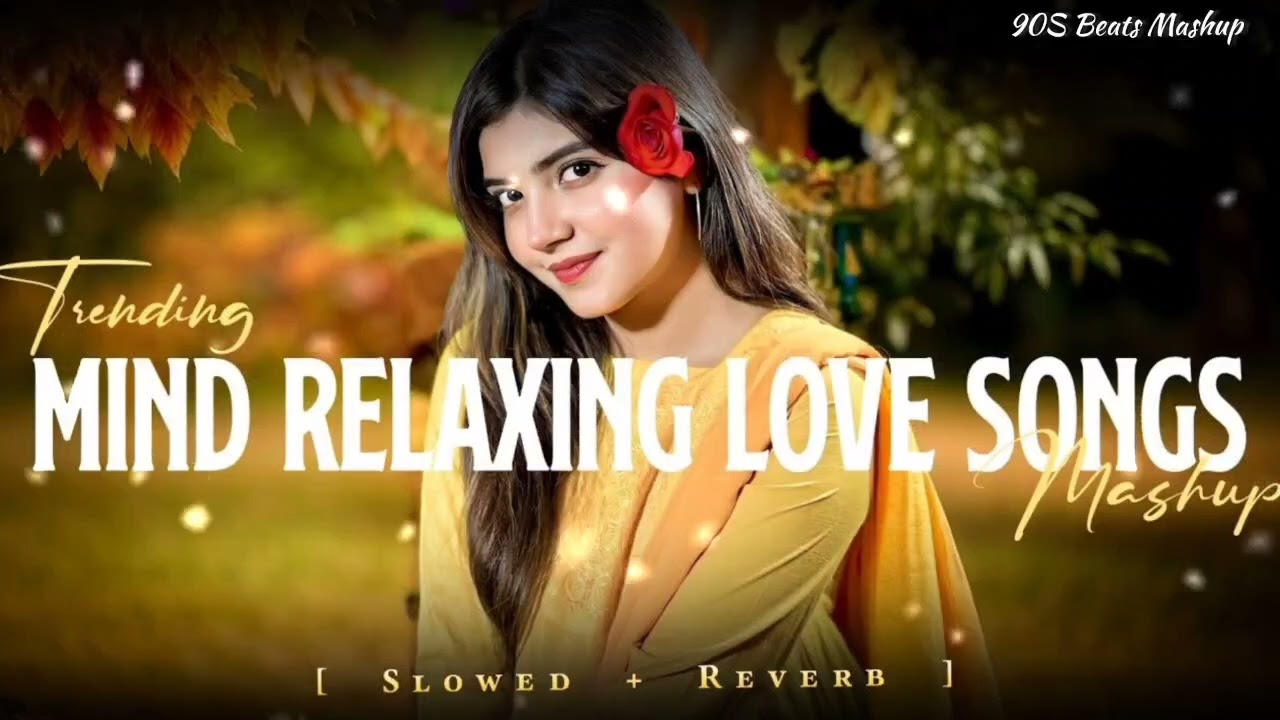 Trending Mind Relaxing Lofi Song Mashup Stress Relief Best Bollywood Romantic 90S Beats Mashup