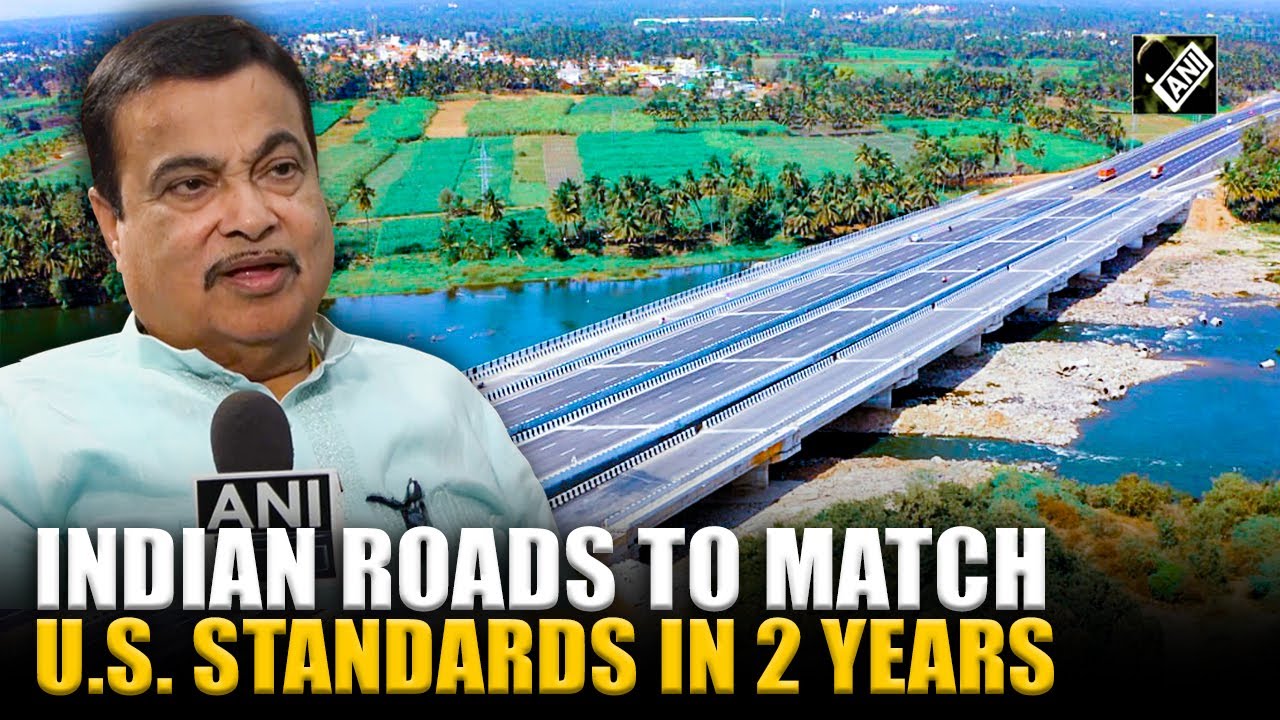 Indian roads will be comparable to America in another 2 years: Nitin Gadkari