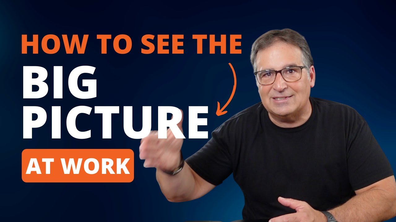 How to See the Big Picture at Work