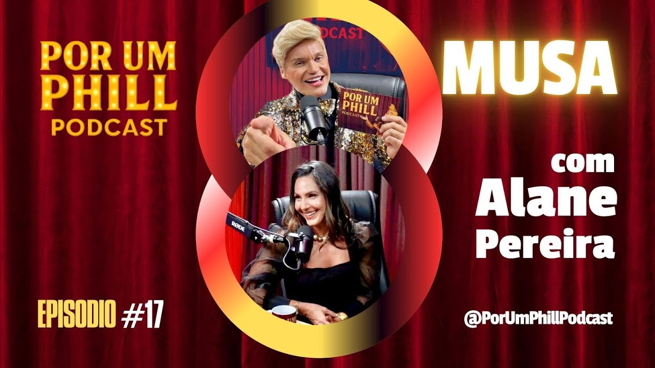 ALANE PEREIRA | MUSA - #17 Por Um Phill Podcast