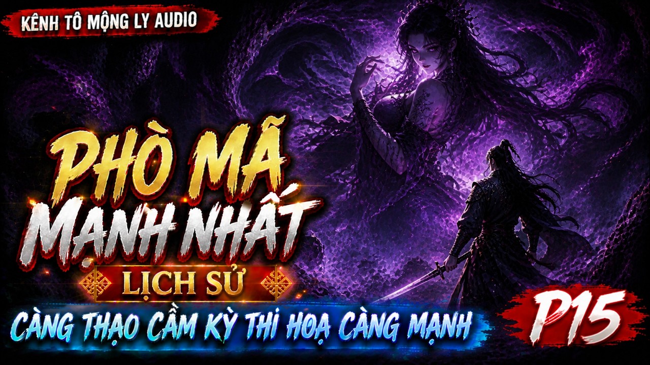 PHÒ MÃ MẠNH NHẤT LỊCH SỬ, CÀNG THẠO CẦM KỲ THI HOẠ CÀNG MẠNH P15