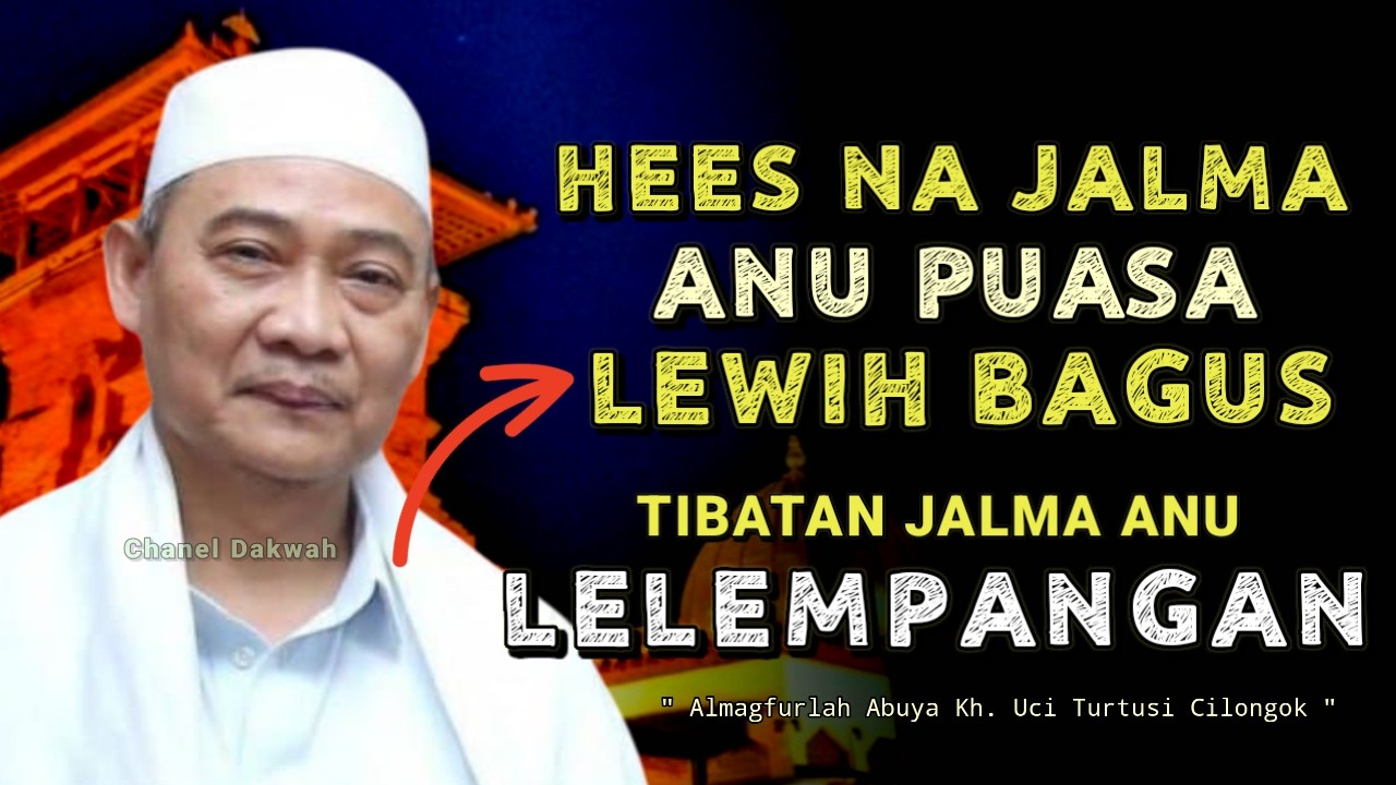 KEUTAMAAN HEES DI BULAN PUASA || Nasihat Istimewa Ti ABUYA UCI TURTUSI