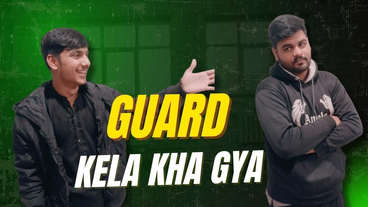 Aaj Guard Kela Kha Gaya🤬