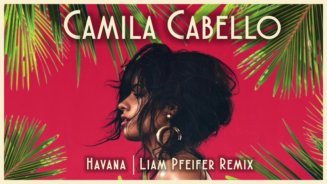 Camila Cabello - Havana (Liam Pfeifer Remix)