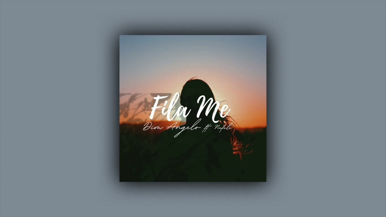 Dim Angelo ft . Nefeli  - Fila me
