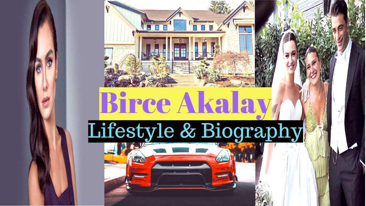 Birce Akalay's | Lifestyle & Biography 2020 | Boyfriend | Family | Net Worth | Affairs & Facts
