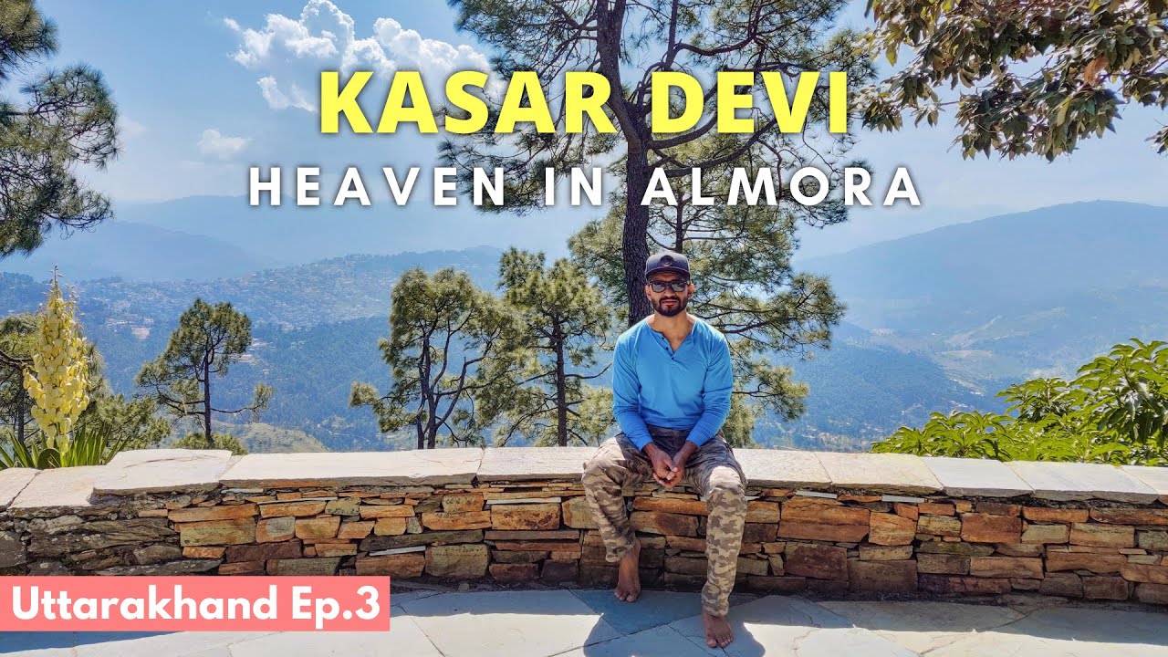Kasar Devi Almora - Heaven in Uttarakhand | Must Things to do in Almora Ep 3