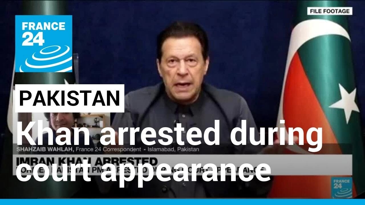 Former Pakistan PM Imran Khan arrested during court appearance &bull; FRANCE 24 English