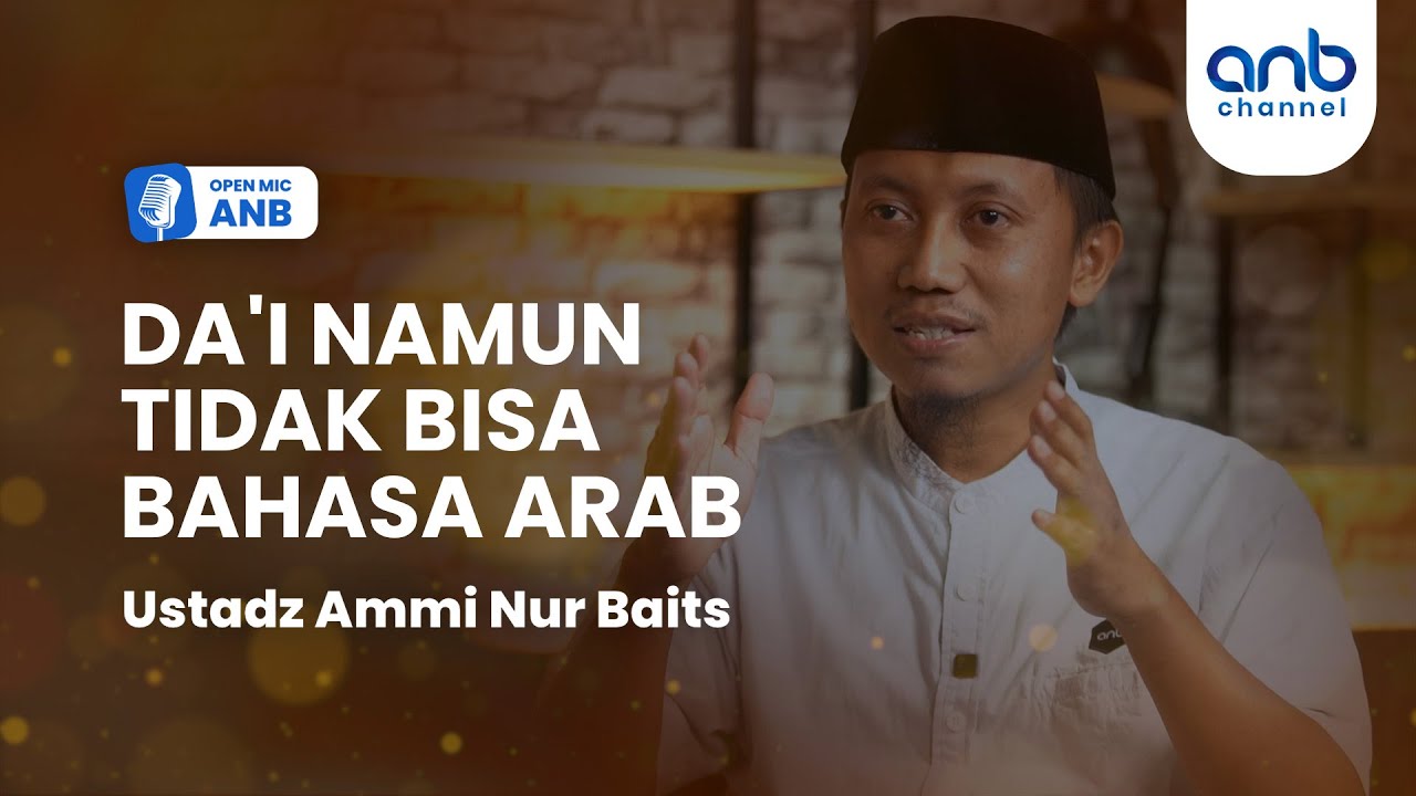 Open Mic ANB : Da'i Namun Tidak Bisa Bahasa Arab | Ustadz Ammi Nur Baits