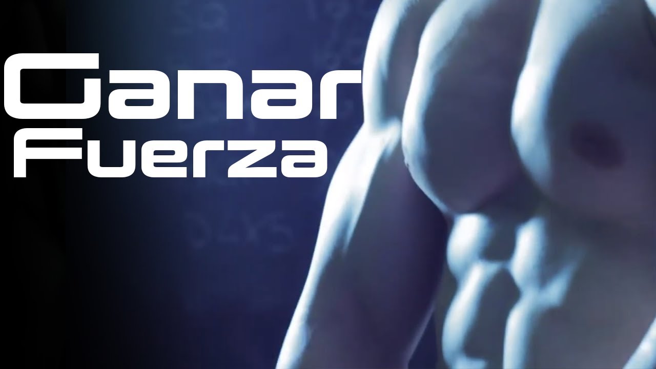 COMO GANAR FUERZA: AUMENTA TU FUERZA
