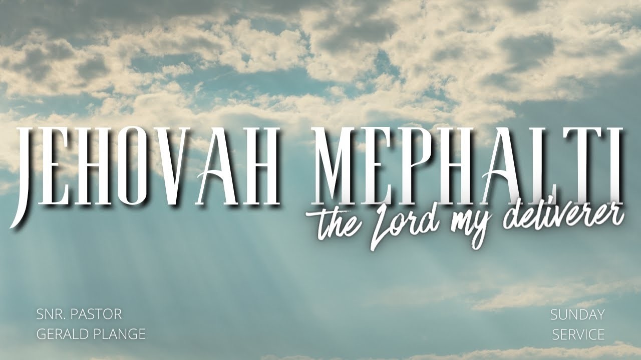JEHOVAH MEPHALTI - The Lord My Deliverer