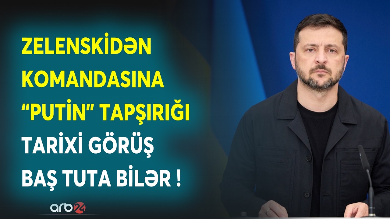 Zelenski Putinlə görüş üçün TAPŞIRIQ VERDİ: Müharibəyə SON QOYULA BİLƏR - Əgər bu baş verərsə...