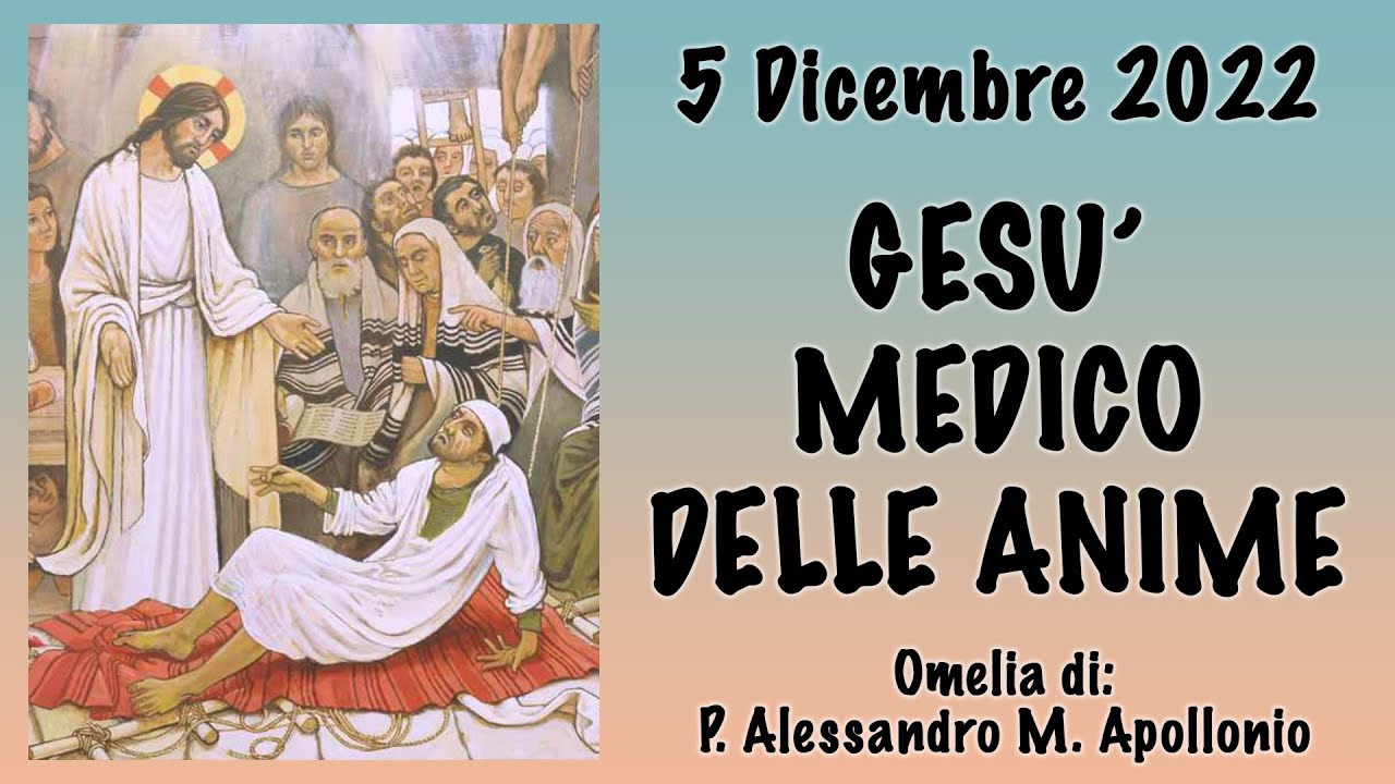 Omelia - GESÙ MEDICO DELLE ANIME - p. Alessandro M. Apollonio, FI