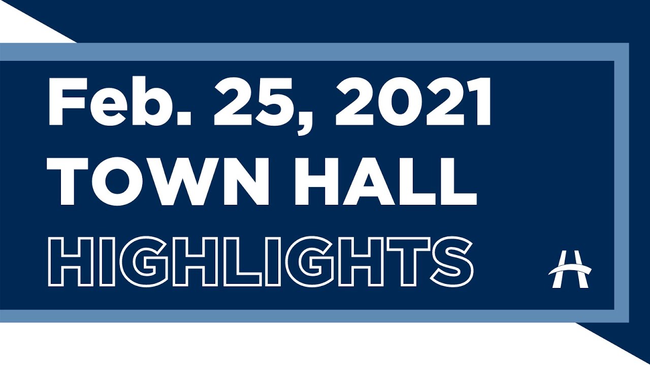 February 25, 2021 Town Hall - Highlights