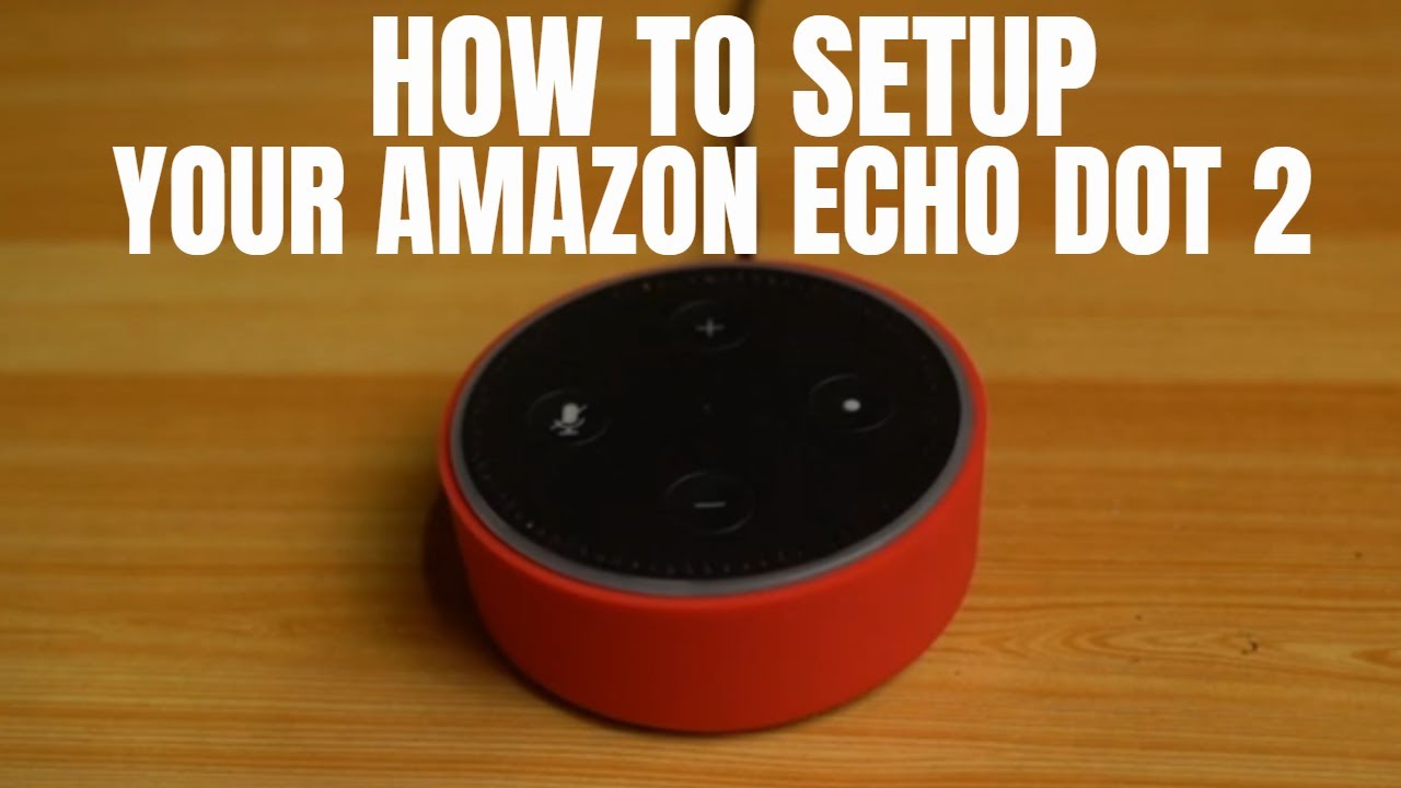 How to setup your Amazon Echo Dot 2