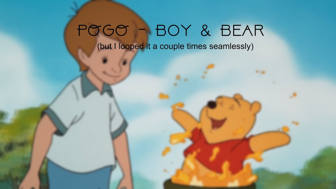 POGO - Boy & Bear (but I looped it a couple times seamlessly)