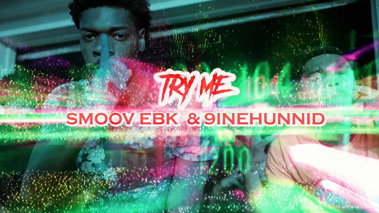 Smoov Ebk & 9ineHunnid | Try Me (ShotByScholarKidVisuals)