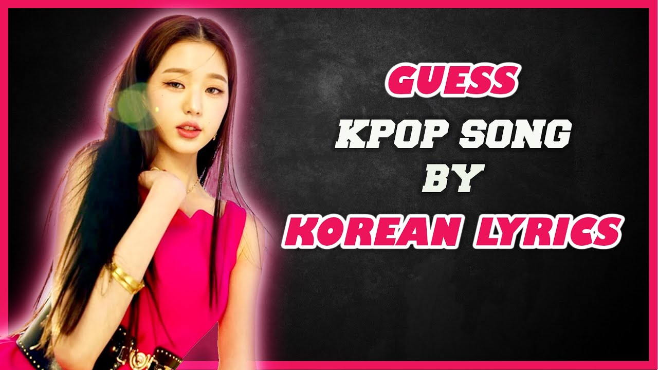 [KPOP GAME]  GUESS KPOP SONG BY KOREAN LYRICS