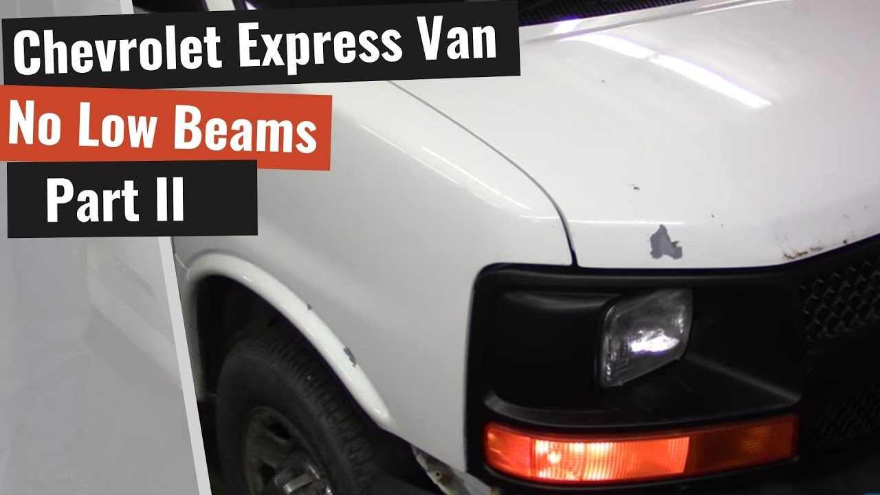 Chevrolet Express Van: отсутствие ближнего света фар — Часть II