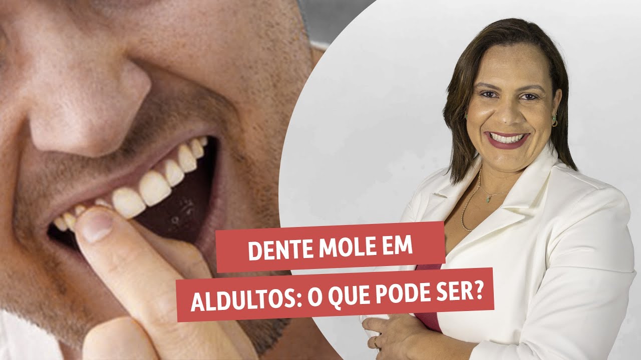 DENTE MOLE EM ADULTO: O QUE PODE SER?