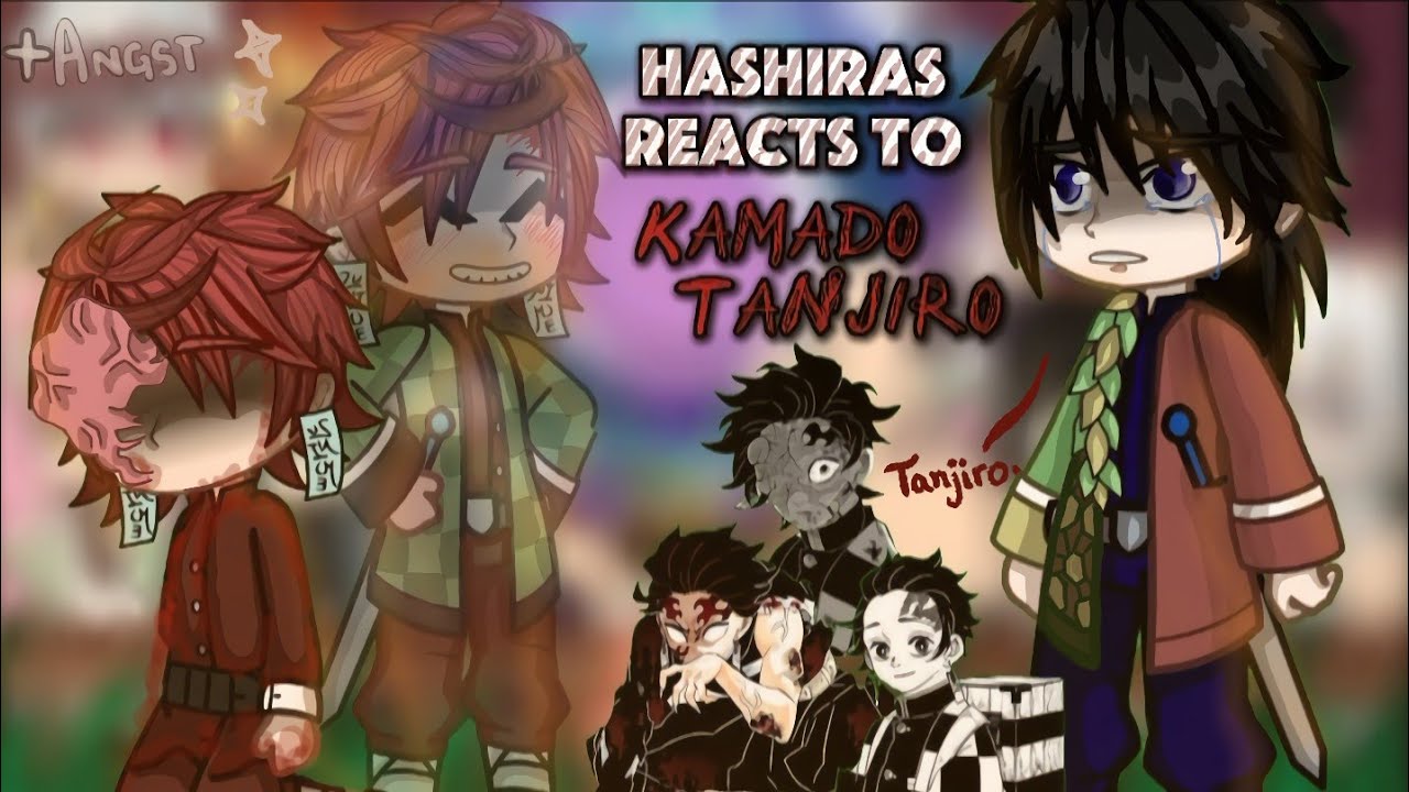 ★|| 🔥⚔️ Hashiras reacts to Tanjiro Kamado ⚔️🔥|| ★ • Angst‼️ • ∆ No ships ∆
