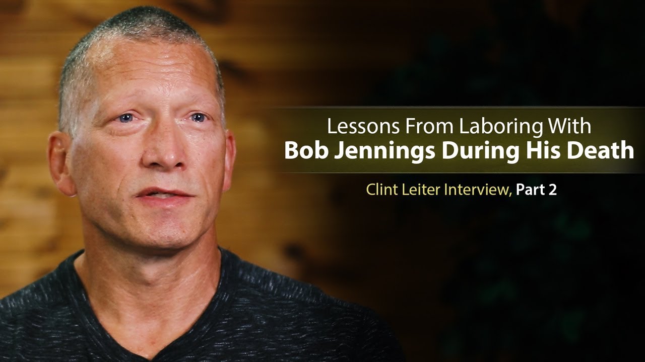 Lessons From Laboring With Bob Jennings During His Death - Clint Leiter Interview (Part 2)