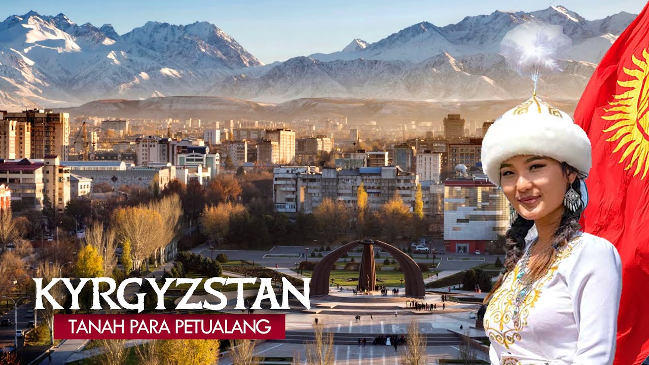 Kyrgyzstan - Negara ekonomi rendah tapi bermental kaya.