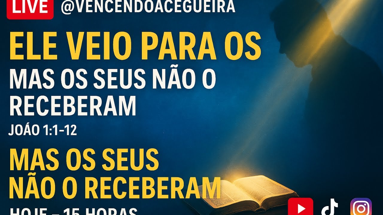 ELE VEIO PARA OS SEUS… MAS OS SEUS NÃO O RECEBERAM (João 1:1-12 – Revelações que transformam!)