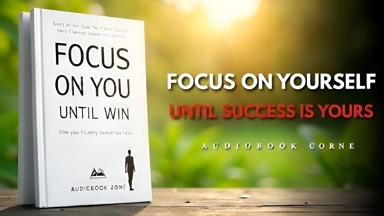 Focus on Yourself Until Success Is Yours | Full Audiobook | daily Motivation