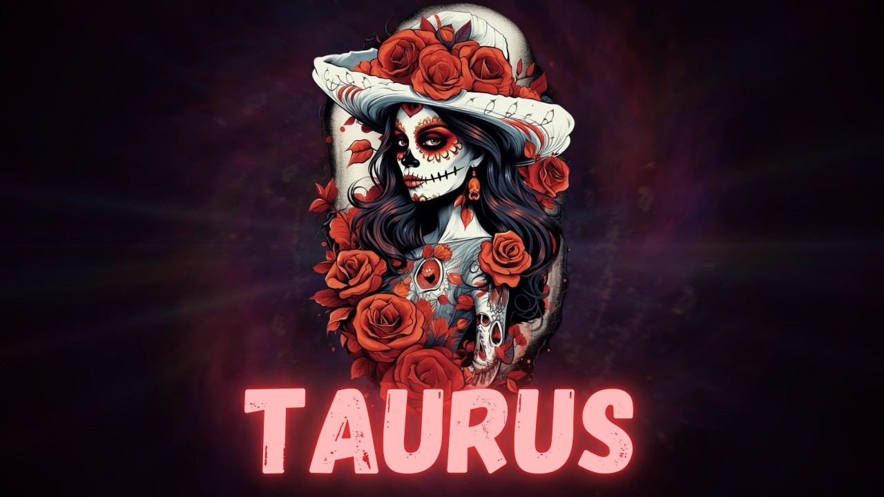 TAURUS, YOUR LIFE IS IN DANGER AND THE REASON IS A WOMAN OF YOUR BLOOD THAT'S HER NAME!