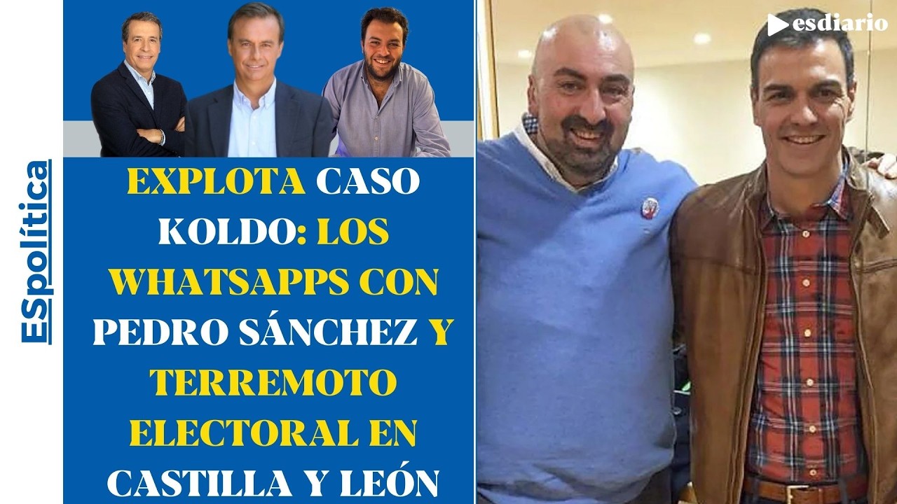 ¡Explota el caso Koldo! Los WhatsApp con Pedro Sánchez y el terremoto electoral en Castilla y León