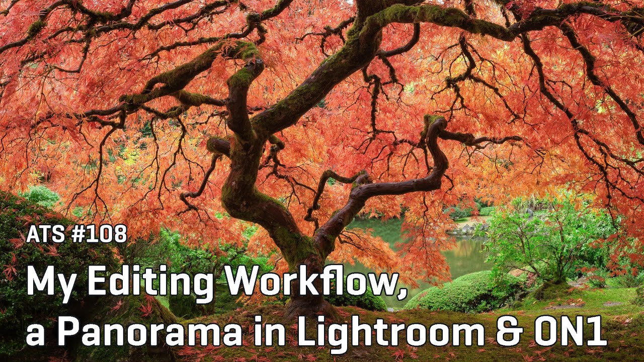 Approaching the Scene 108: My Editing Workflow, a Panorama, Lightroom & ON1
