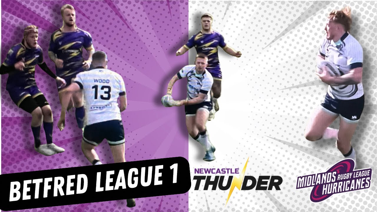Newcastle Thunder Vs Midlands Hurricanes - BetFred League 1